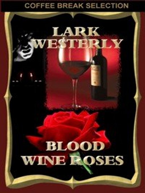 Title details for Blood Wine Roses by Lark Westerly - Available